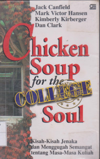 Chicken Soup for the Coliege Soul: Kisah-Kisah Jenaka Dan Menggugah Semangat Tentang Masa-Masa Kuliah