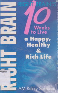 Right Brain 10 Weeks to live a Happy, Healthy & Rich Life (Hidup Bahagia, Sehat , dan Sejahtera dengan Right Brain Training