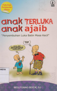 Anak Terluka Anak Ajaib (Penyembuhan Luka Batin Masa Kecil)