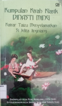 Kumpulan Kisah Klasik Dinasti Ming (Kaisar Taizu Menyelamtkan Si Jelita Jingniang)