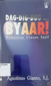 Dag-Dig-Dug...Byaar: Kumpulan Ulasan Injil