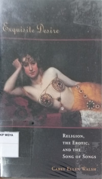 Exquisite Desire: Religion, The Erotic, and The Song Of Songs