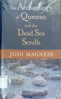 The Archaeology of Qumran and the Dead Sea Scrolls