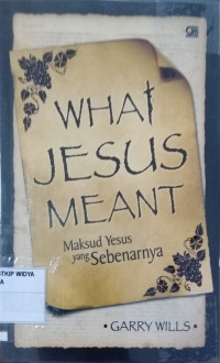 What Jesus Meant ( Maksud Yesus yang Sebenarnya )