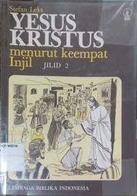 Yesus Kristus Menurut Keempat Injil Jilid 2 (Dari Panggilan Murid-murid Pertama sampai dengan Penetapan Dua Belas)