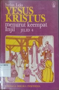 Yesus Kristus Menurut Keempat Injil Jilid 4 (Matius 8 - 13)