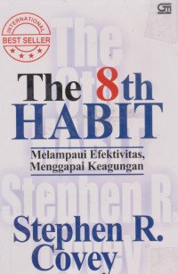 The 8 th Habit (Melampaui Efektivitas, Menggapai Keagungan)